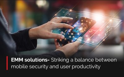 Leveraging Enterprise Mobility Management to accelerate your business