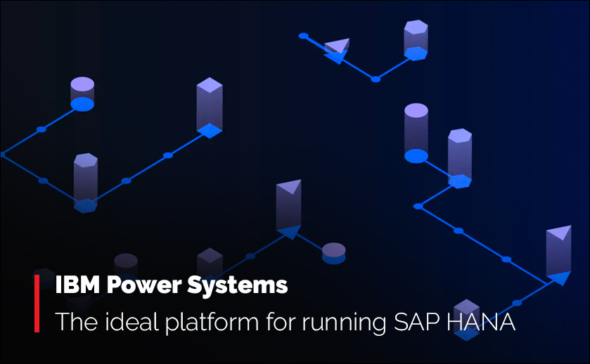 Why businesses should consider IBM Power Systems a significant platform for SAP HANA?