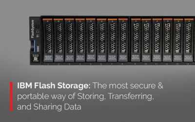 IBM Flash Storage: The most secure & portable way of Storing, Transferring, and Sharing Data