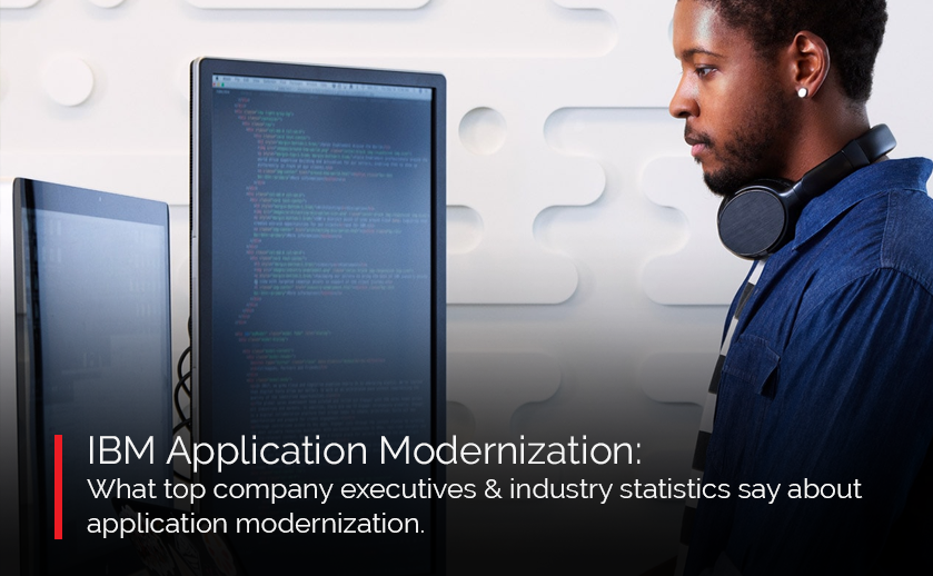 IBM Application Modernization: What top company executives & industry statistics say about application modernization