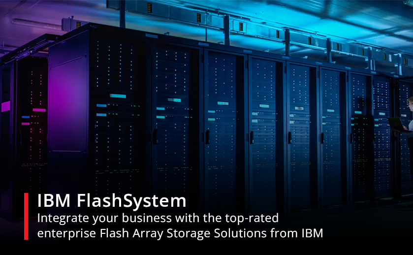IBM FlashSystem: Integrate your business with the top-rated enterprise Flash Array Storage Solutions from IBM