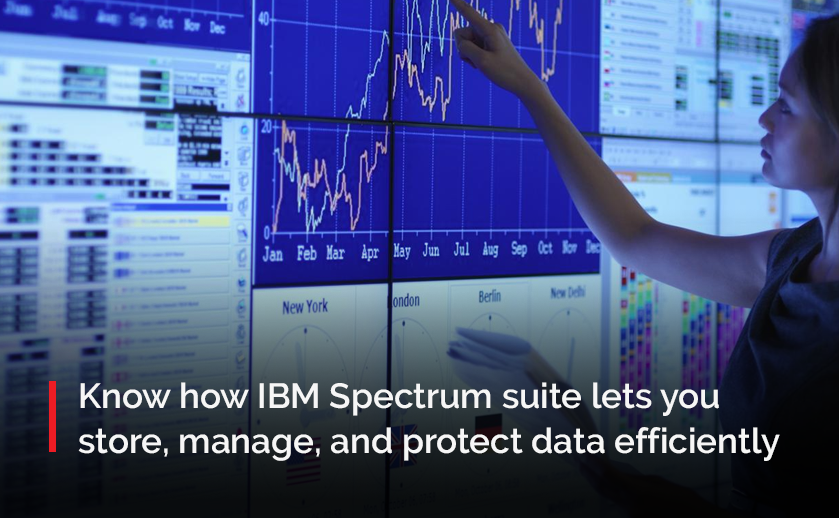 Know how IBM Spectrum suite lets you store, manage, and protect data efficiently