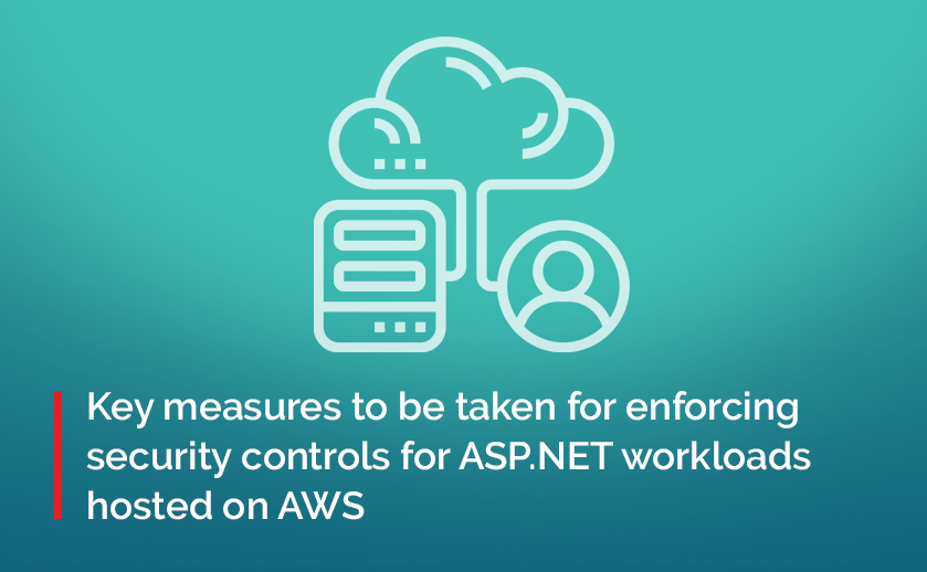 Key measures to be taken for enforcing security controls for ASP.NET workloads hosted on AWS