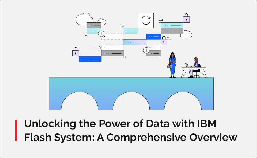 Unlocking the Power of Data with IBM Flash System: A Comprehensive Overview