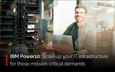 IBM Power10: Scale up your IT infrastructure for those mission critical demands