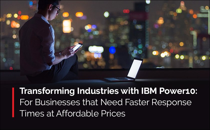 Transforming Industries with IBM Power10: Cost-Efficient, Sustainable, and Performant
