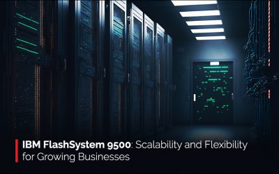 IBM FlashSystem 9500: Scalability and Flexibility for Growing Businesses