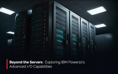 Beyond the Servers: Exploring IBM Power10’s Advanced I/O Capabilities