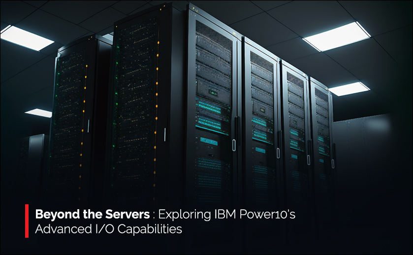 Beyond the Servers: Exploring IBM Power10's Advanced I/O Capabilities