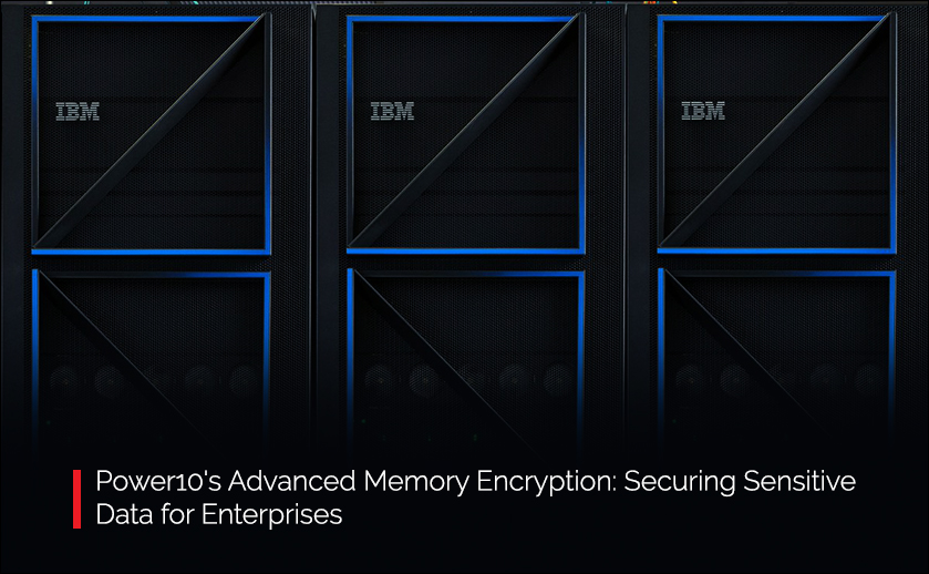 Power10’s Advanced Memory Encryption: Securing Sensitive Data of Enterprises