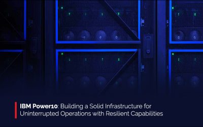 IBM Power10: Building a Solid Infrastructure for Uninterrupted Operations with Resilient Capabilities