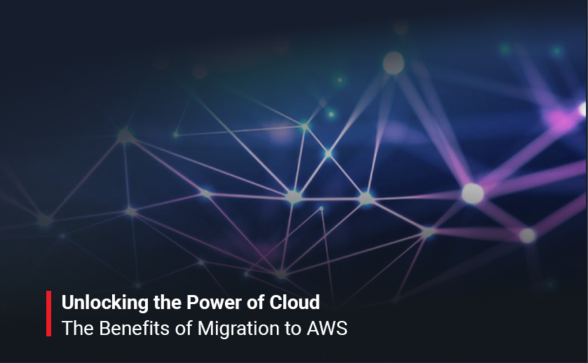 Unlocking the Power of Cloud: The Benefits of Migration to AWS
